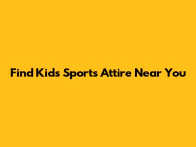 Find Kids Sports Attire Near You