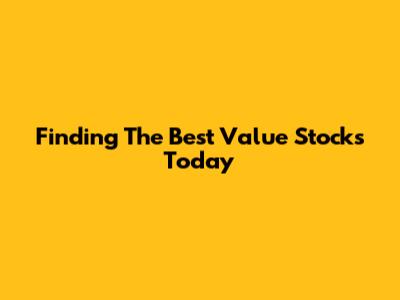 Finding The Best Value Stocks Today
