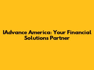 IAdvance America: Your Financial Solutions Partner